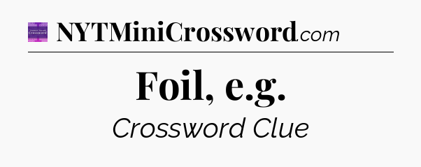 Foil, e.g - Thomas Joseph Crossword