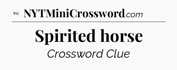 Spirited horse - WSJ Crossword