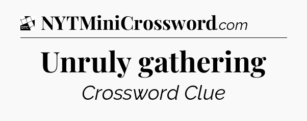 Unruly gathering - Daily Themed Classic Crossword