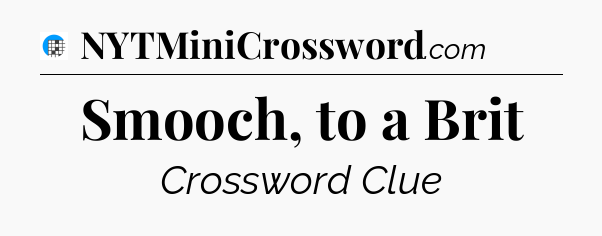 Smooch, to a Brit Crossword Clue