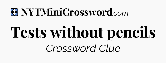 Solution: Tests without pencils - NYT Mini Crossword