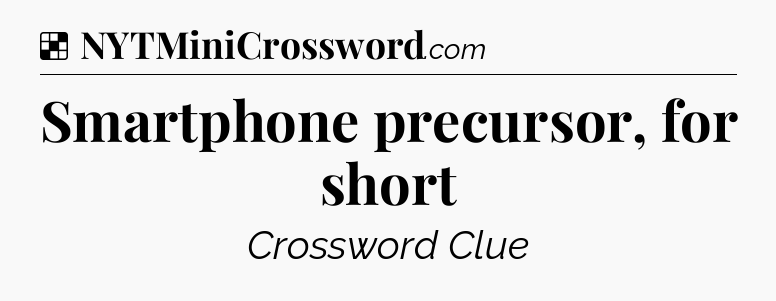 Solution: Smartphone precursor, for short - NYT Crossword