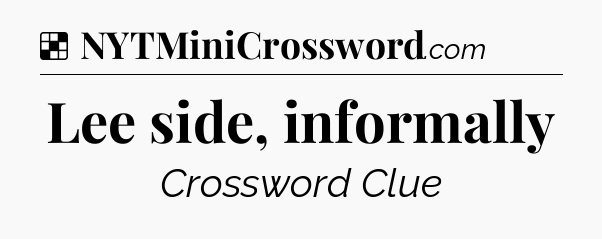 Solution: Lee side, informally - NYT Crossword