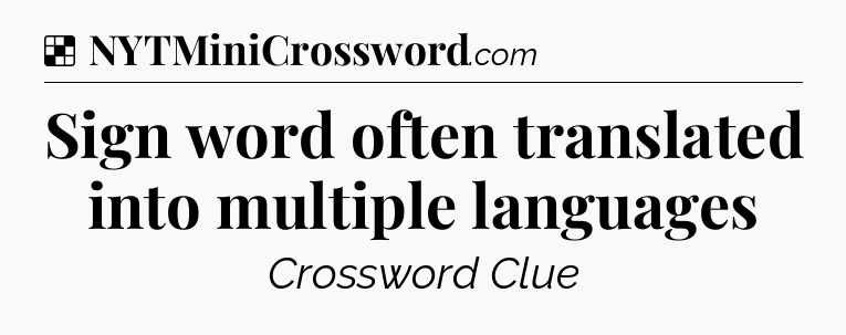 Solution: Sign word often translated into multiple languages - NYT Crossword