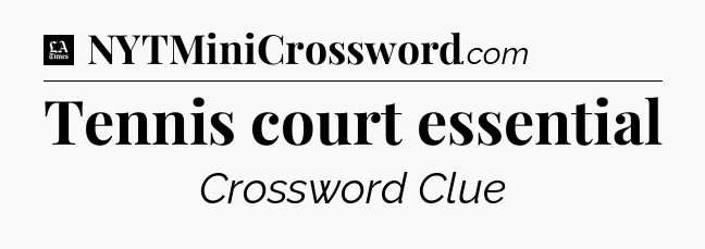 Tennis court essential - LA Times Crossword