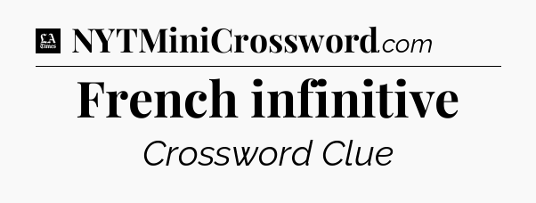 French infinitive - LA Times Crossword