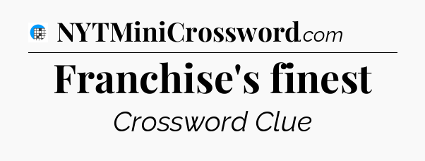 Franchise's finest Crossword Clue