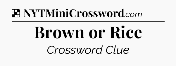 Solution: Brown or Rice - NYT Crossword