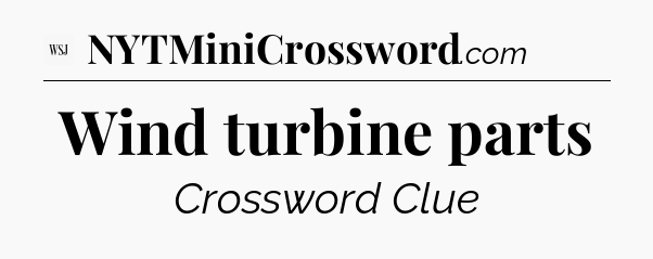 Wind turbine parts - WSJ Crossword