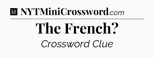 The French - LA Times Crossword