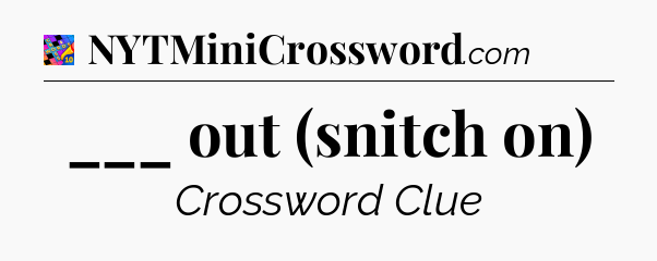 ___ out (snitch on) Crossword Clue