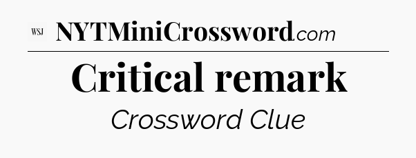 Critical remark - WSJ Crossword