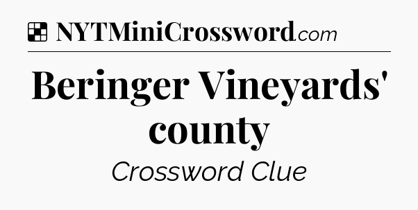 Solution: Beringer Vineyards' county - NYT Crossword