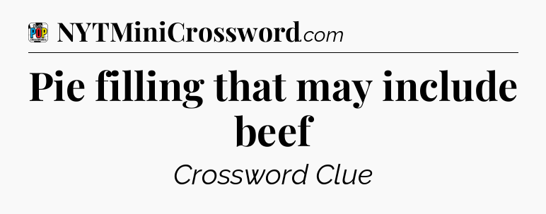 Pie filling that may include beef Crossword Clue