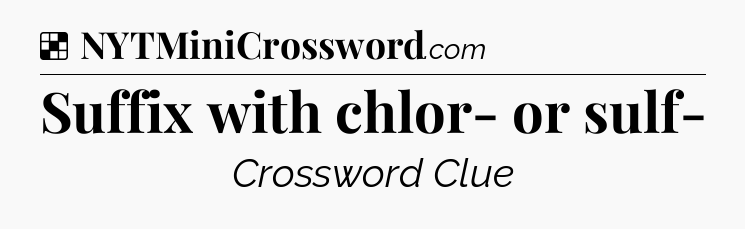Solution: Suffix with chlor- or sulf- - NYT Crossword