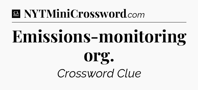 Emissions-monitoring org - LA Times Crossword