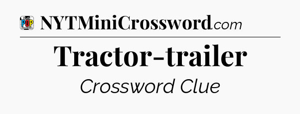 Tractor-trailer Crossword Clue