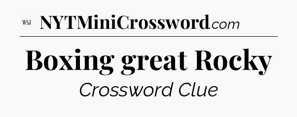 Boxing great Rocky - WSJ Crossword