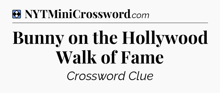 Solution: Bunny on the Hollywood Walk of Fame - NYT Mini Crossword
