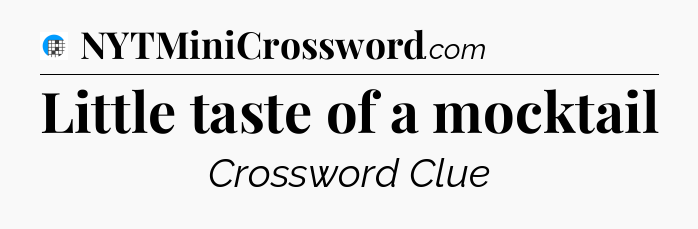 Little taste of a mocktail Crossword Clue