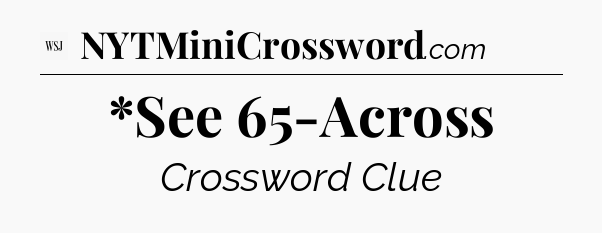 *See 65-Across - WSJ Crossword