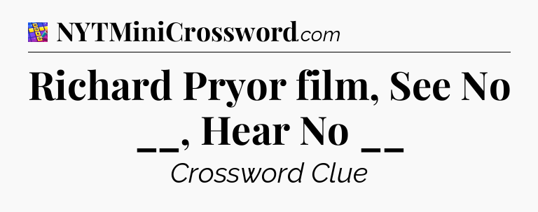 Richard Pryor film, See No __, Hear No __ Codycross