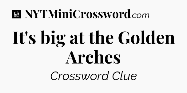 It's big at the Golden Arches - LA Times Crossword