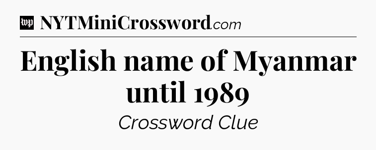 English name of Myanmar until 1989 Crossword Clue