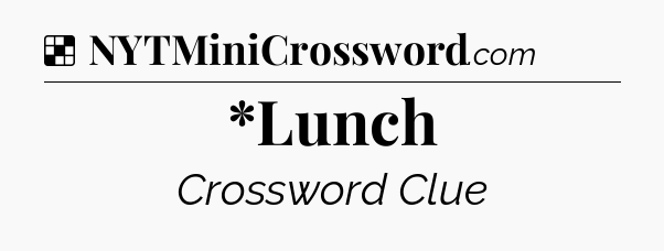 Solution: *Lunch - NYT Crossword
