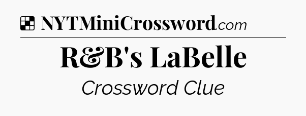 Solution: R&B's LaBelle - NYT Crossword