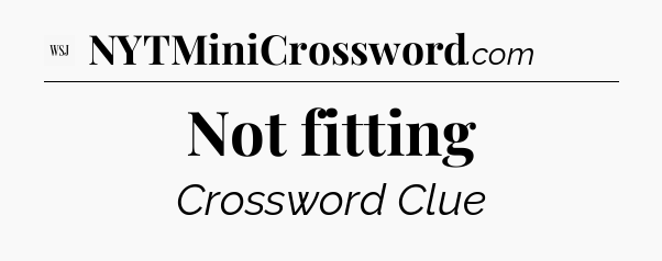 Not fitting - WSJ Crossword