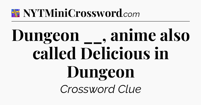Dungeon __, anime also called Delicious in Dungeon Codycross