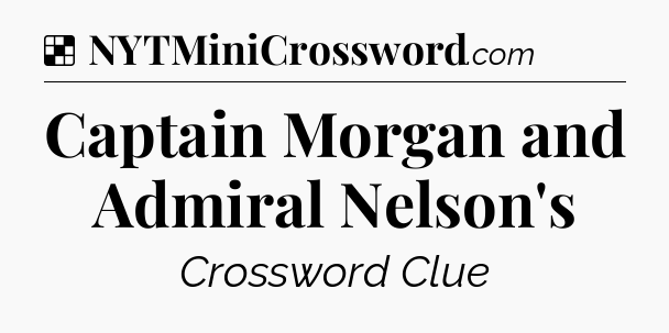 Solution: Captain Morgan and Admiral Nelson's - NYT Crossword