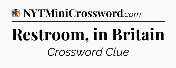 Restroom, in Britain Crossword Clue