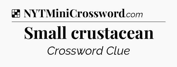 Solution: Small crustacean - NYT Crossword