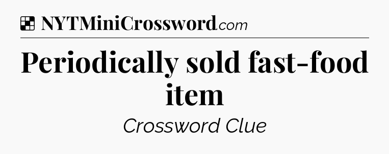 Solution: Periodically sold fast-food item - NYT Crossword