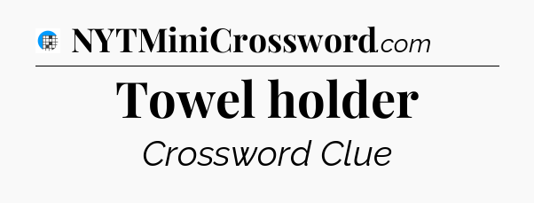 Towel holder Crossword Clue