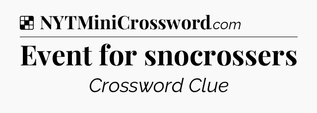 Solution: Event for snocrossers - NYT Crossword