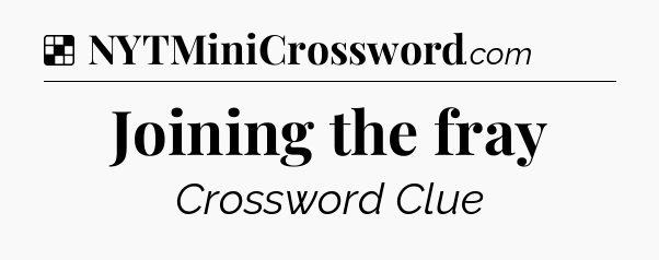 Solution: Joining the fray - NYT Crossword
