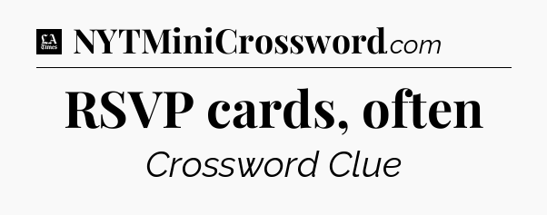 RSVP cards, often - LA Times Crossword