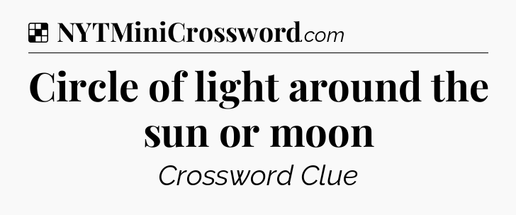 Solution: Circle of light around the sun or moon - NYT Crossword