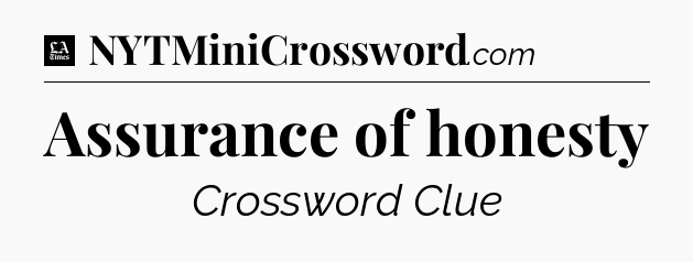 Assurance of honesty - LA Times Crossword