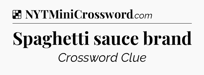 Solution: Spaghetti sauce brand - NYT Crossword