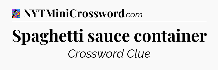 Spaghetti sauce container Crossword Clue