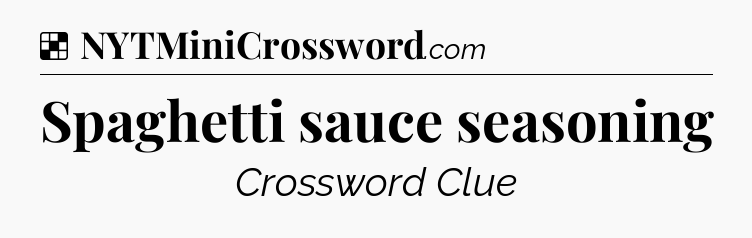 Solution: Spaghetti sauce seasoning - NYT Crossword