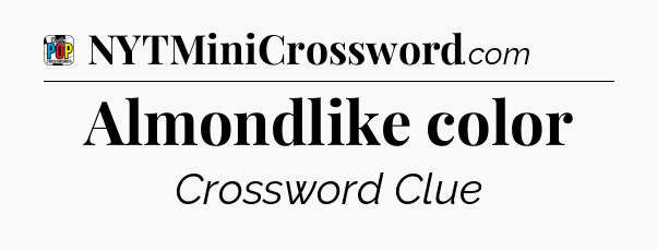 Almondlike color Crossword Clue