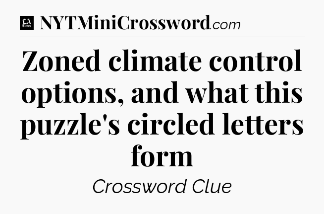 Zoned climate control options, and what this puzzle's circled letters form - LA Times Crossword