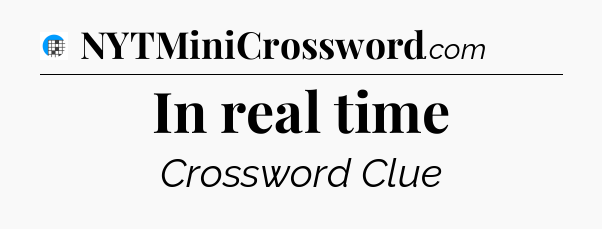 In real time Crossword Clue