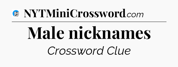 Male nicknames Crossword Clue