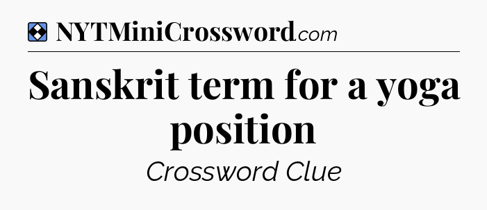 Solution: Sanskrit term for a yoga position - NYT Mini Crossword
